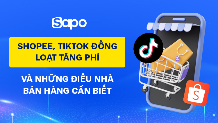 Shopee, TikTok đồng loạt tăng phí từ 01/04 và những điều nhà bán hàng cần biết