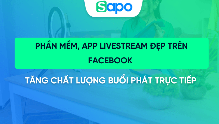 15 Phần mềm, app livestream đẹp trên Facebook cho iPhone và các hệ điều hành khác