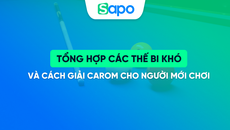 Tổng hợp các thế bi khó và cách giải carom cho người mới chơi