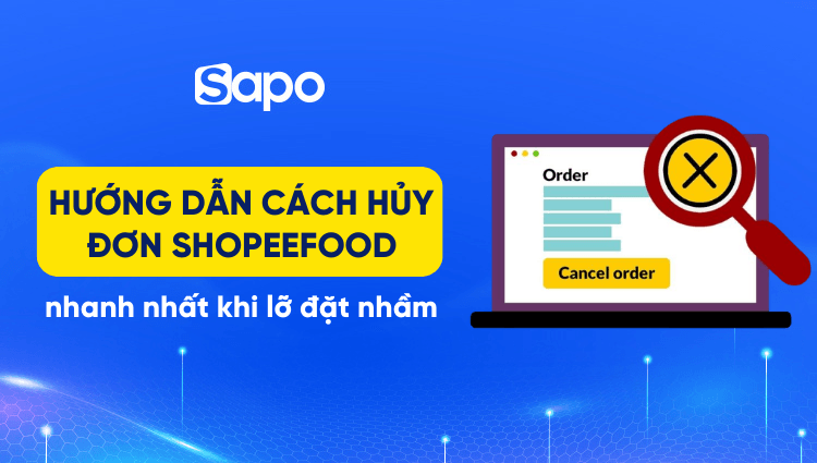 Hướng dẫn cách hủy đơn Shopee Food nhanh nhất khi lỡ đặt nhầm
