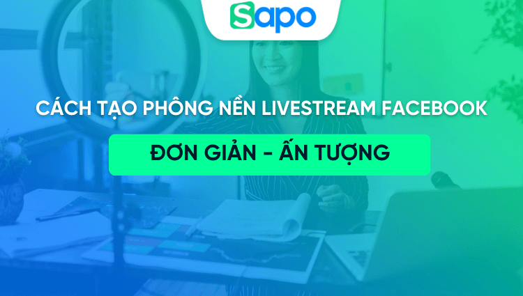 9 Cách tạo phông nền khi livestream trên Facebook đơn giản mà ấn tượng