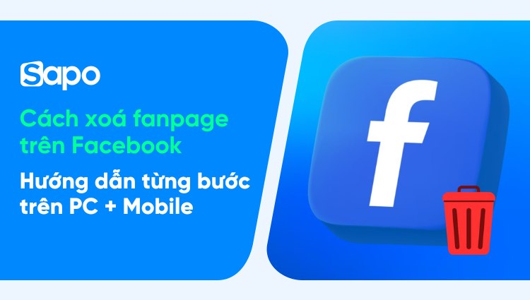 Hướng dẫn cách xoá fanpage trên Facebook trên máy tính và điện thoại