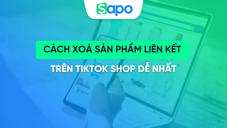 Cách xoá sản phẩm liên kết trên TikTok Shop dễ nhất