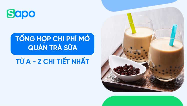 Tổng hợp chi phí mở quán trà sữa từ A - Z chi tiết nhất