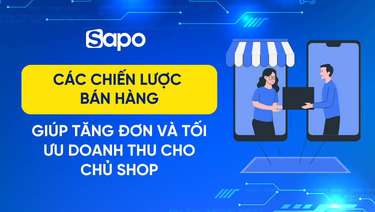 7 Chiến lược bán hàng giúp tăng đơn và tối ưu doanh thu cho chủ shop