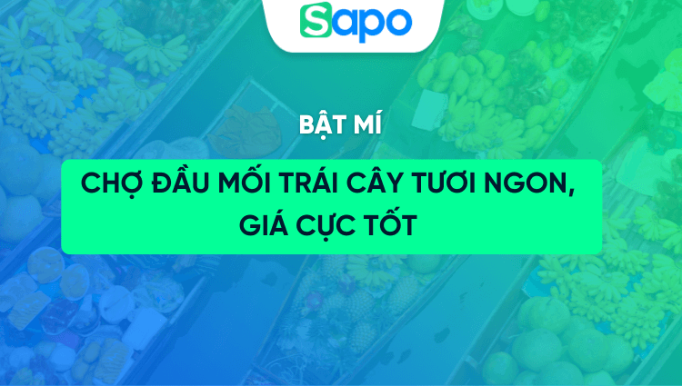 Bật mí 5 chợ đầu mối trái cây tươi ngon, giá cực tốt