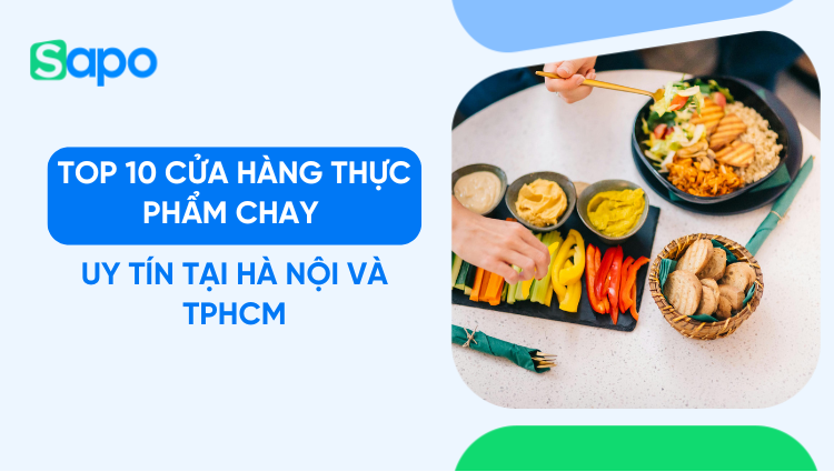 Top 10 cửa hàng thực phẩm chay uy tín tại Hà Nội và TPHCM