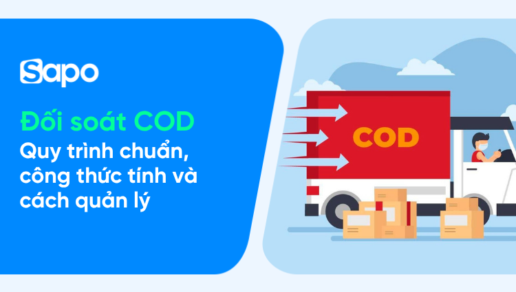 Đối soát COD là gì? Quy trình chuẩn, công thức tính và cách quản lý khi bán đa kênh