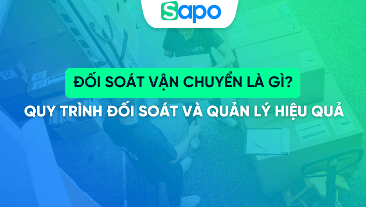 Đối soát vận chuyển là gì? Quy trình đối soát và quản lý hiệu quả cao