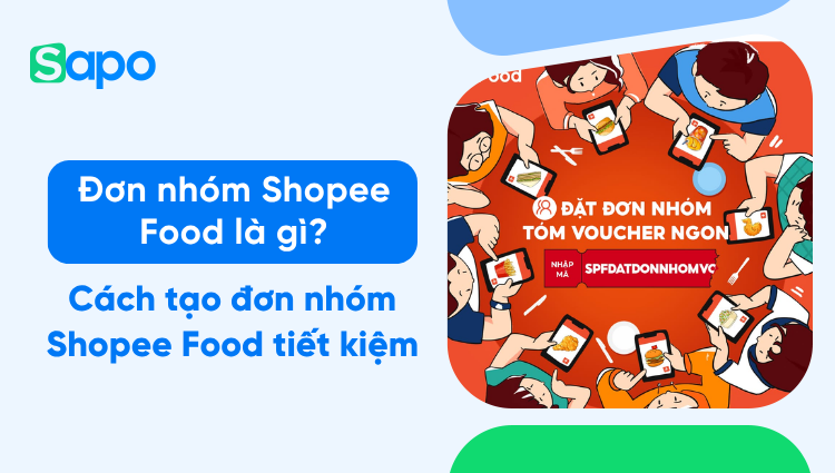 Đơn nhóm Shopee Food là gì? Cách đặt đơn nhóm Shopee Food cực dễ