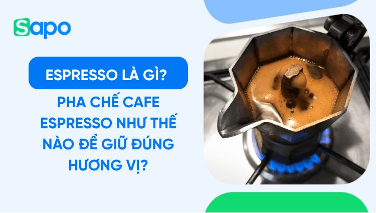 Espresso là gì? Pha chế Cafe Espresso như thế nào để giữ đúng hương vị