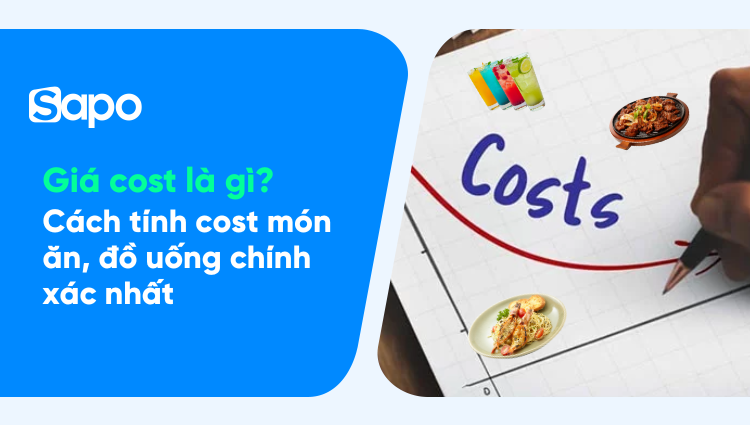 Giá cost là gì? 5 cách tính giá cost món ăn, đồ uống chủ quán cần biết