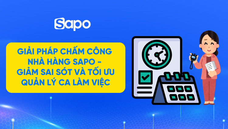 Giải pháp chấm công nhà hàng Sapo - giảm sai sót và tối ưu quản lý ca làm việc