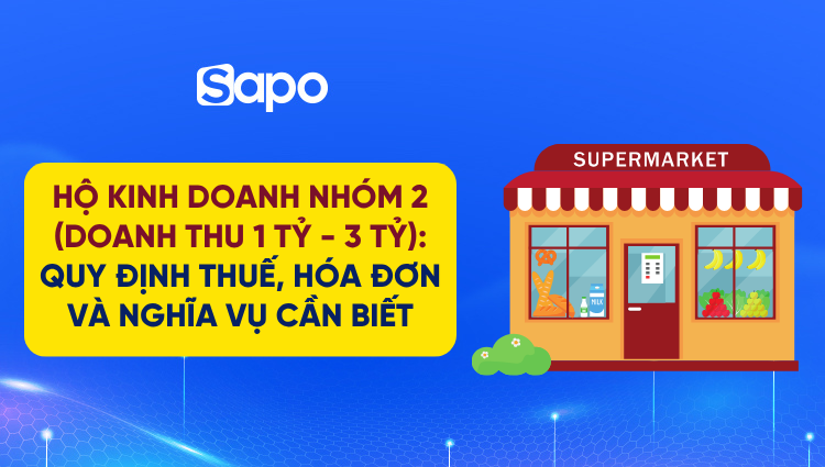 Hộ kinh doanh nhóm 2 (Doanh thu từ 1 tỷ - 3 tỷ): Quy định thuế, hóa đơn và nghĩa vụ cần biết