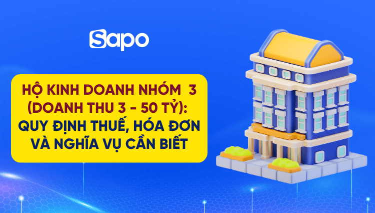 Hộ kinh doanh nhóm 3 (Doanh thu 3 tỷ - 50 tỷ): Cách tính thuế, kê khai và các nghĩa vụ cần biết 2026