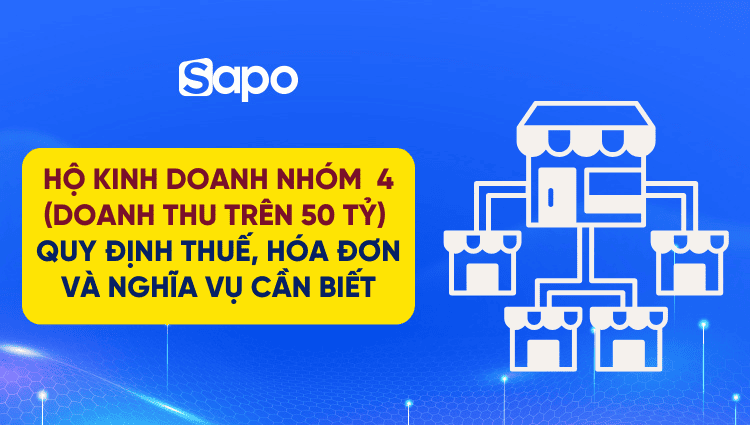 Hộ kinh doanh nhóm 4 (Doanh thu trên 50tỷ): Quy định thuế, hóa đơn và nghĩa vụ cần biết