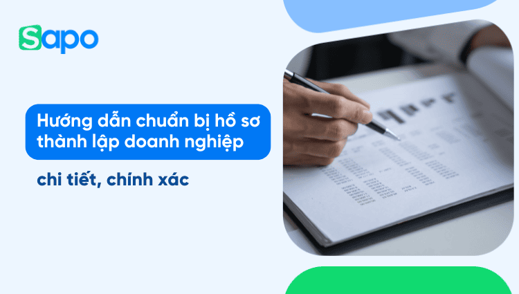 Hướng dẫn chuẩn bị hồ sơ thành lập doanh nghiệp chi tiết, chính xác
