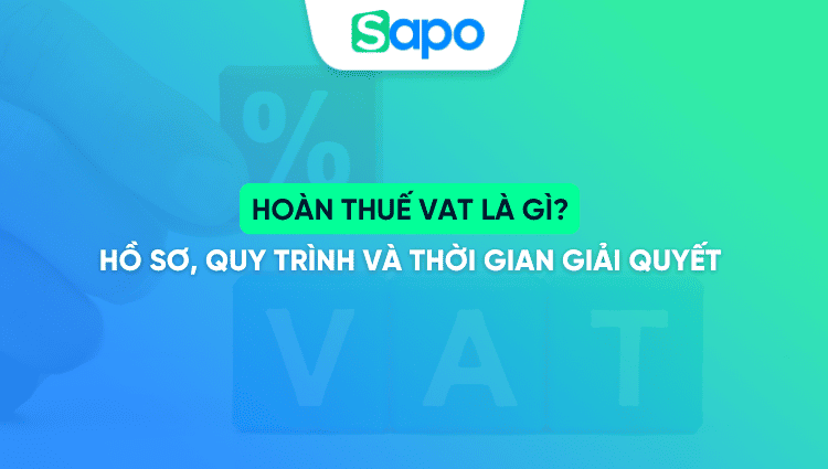Hoàn thuế VAT là gì? Hồ sơ, quy trình và thời gian giải quyết