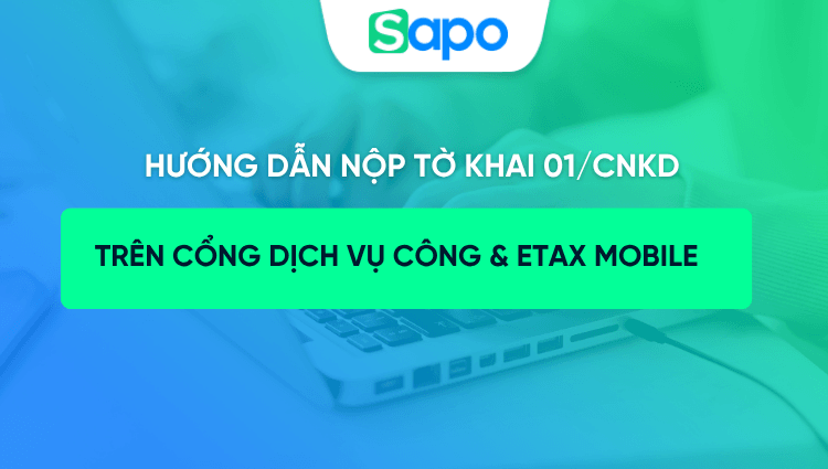 Hướng dẫn nộp tờ khai 01/CNKD trực tuyến trên cổng Dịch Vụ Công và app Etax Mobile (HKD > 1 tỷ đồng)