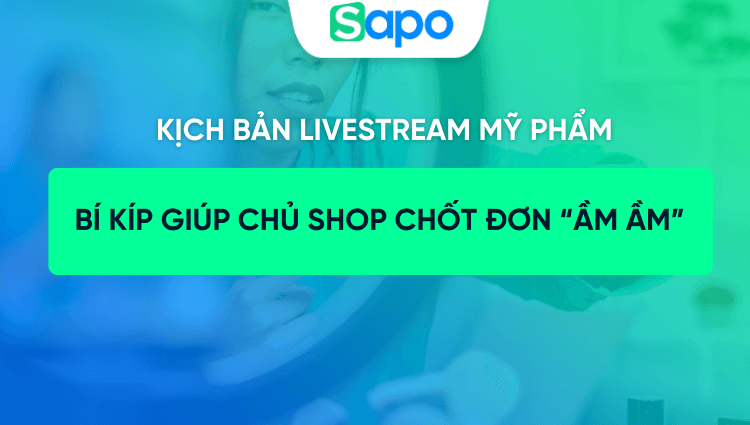 5+ mẫu kịch bản livestream bán mỹ phẩm giúp chủ shop chốt đơn ầm ầm