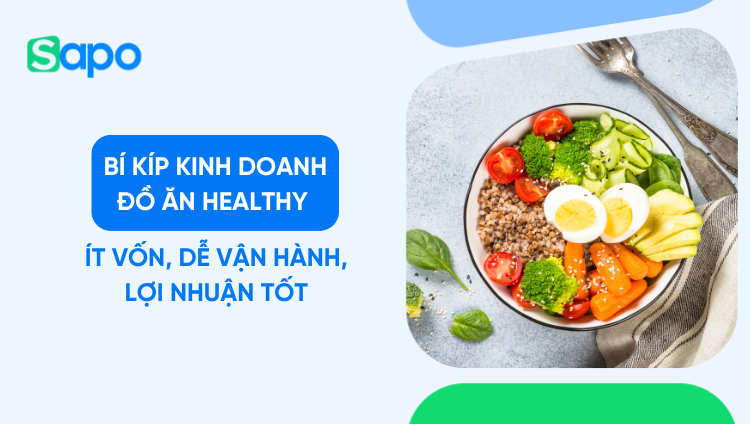 Bí kíp kinh doanh đồ ăn healthy: Ít vốn, dễ vận hành, lợi nhuận tốt