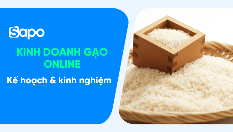 Kế hoạch và kinh nghiệm kinh doanh buôn bán gạo lẻ online lãi lớn