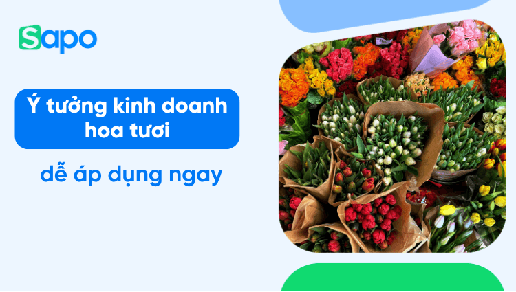 Ý tưởng kinh doanh hoa tươi hay để khởi nghiệp ngay lập tức