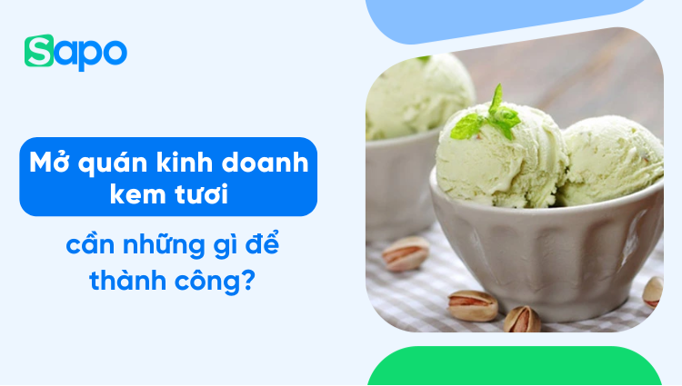 Mở quán kinh doanh kem tươi cần những gì để thành công?