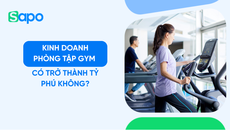 Kinh doanh phòng tập gym có trở thành tỷ phú?