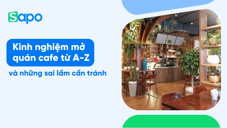 Kinh nghiệm mở quán cafe từ A-Z và những sai lầm cần tránh