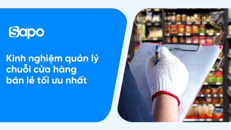 Kinh nghiệm quản lý chuỗi cửa hàng bán lẻ tối ưu chi phí và bứt phá doanh thu