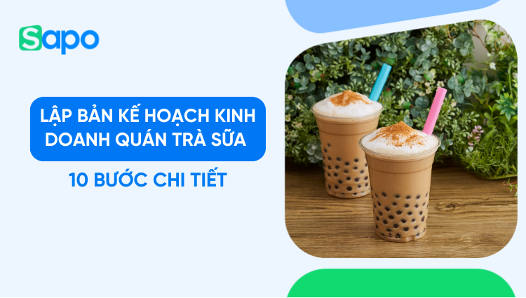 Lập bản kế hoạch kinh doanh quán trà sữa 10 bước chi tiết