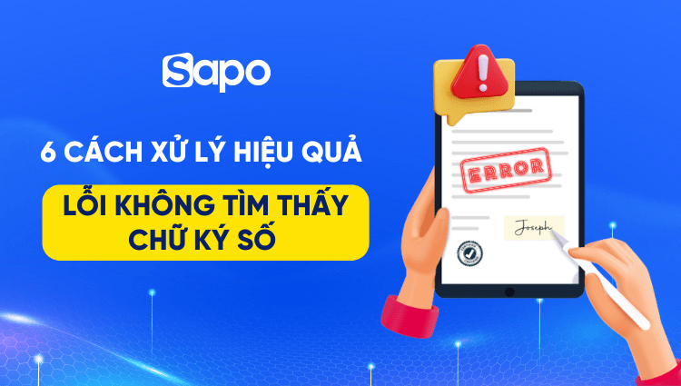 6 cách xử lý hiệu quả khi gặp lỗi không tìm thấy chữ ký số