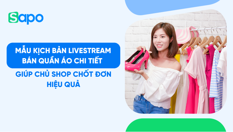5+ mẫu kịch bản livestream bán quần áo chi tiết giúp chủ shop chốt đơn hiệu quả