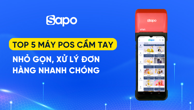 Top 5 máy POS cầm tay nhỏ gọn, xử lý đơn hàng nhanh chóng