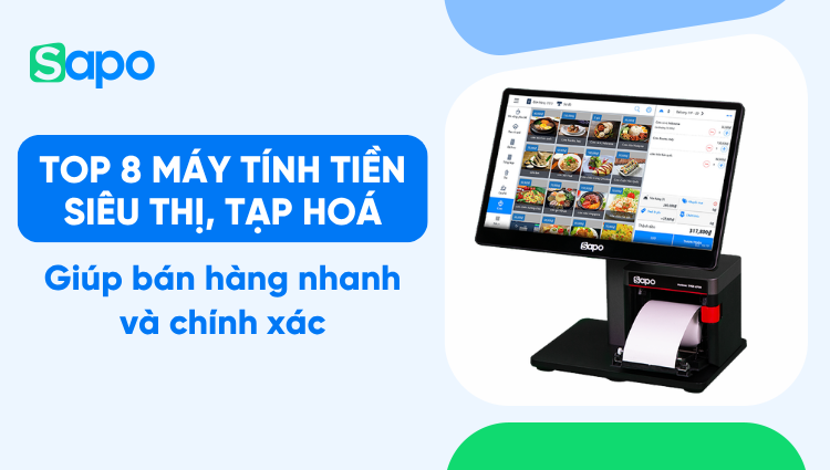 Top 8 máy tính tiền siêu thị, tạp hoá giúp bán hàng nhanh và chính xác