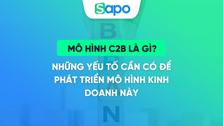 Mô hình C2B là gì? Những yếu tố cần có để phát triển mô hình kinh doanh này