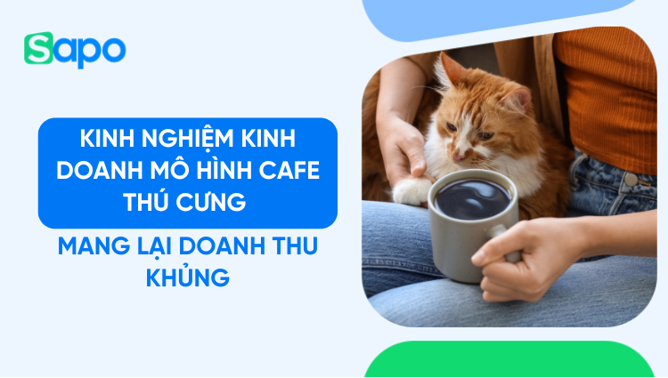 Kinh nghiệm kinh doanh mô hình cafe thú cưng mang lại doanh thu khủng
