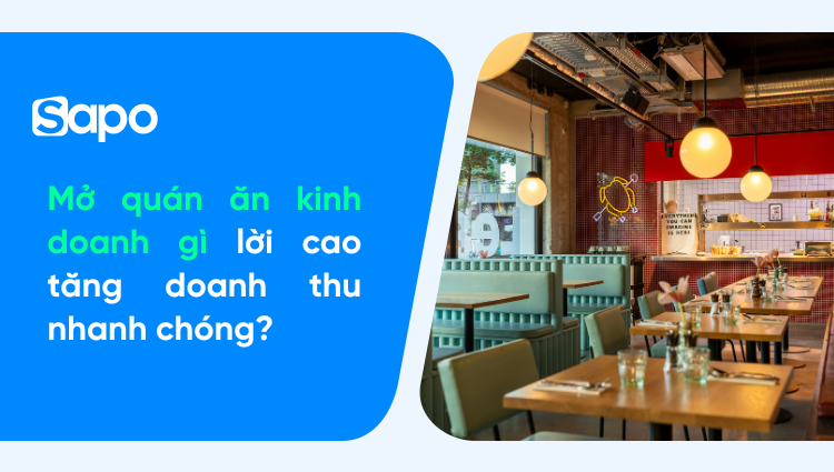 Kinh doanh quán ăn: Nên bán sản phẩm gì dễ hút khách và thu lời cao nhất?