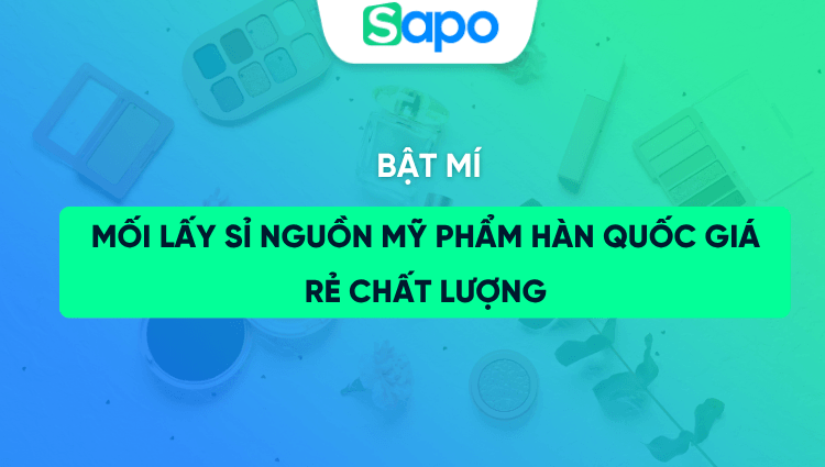 Bí mật mối lấy sỉ nguồn mỹ phẩm Hàn Quốc giá rẻ chất lượng