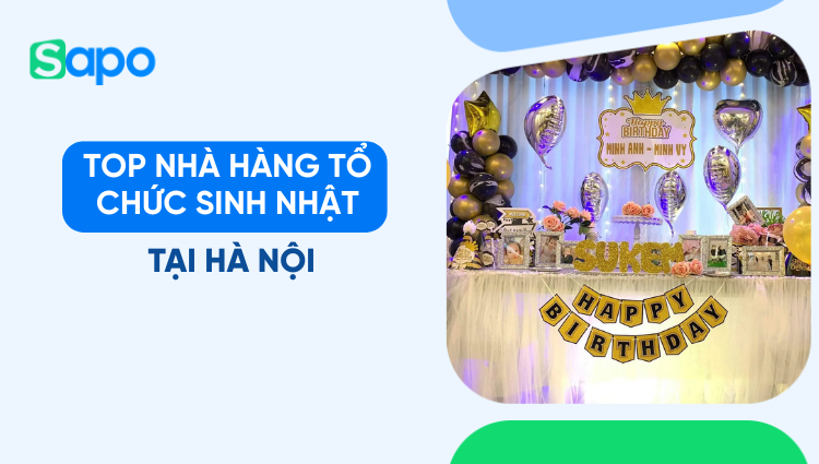 Review top 6 nhà hàng tổ chức sinh nhật tại Hà Nội