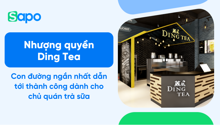 Nhượng quyền Ding Tea: Con đường ngắn nhất dẫn tới thành công dành cho chủ quán trà sữa
