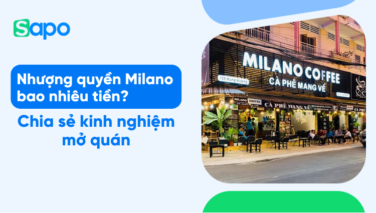 Nhượng quyền cafe Milano là bao nhiêu tiền? Cần lưu ý gì khi kinh doanh nhượng quyền cafe Milano?