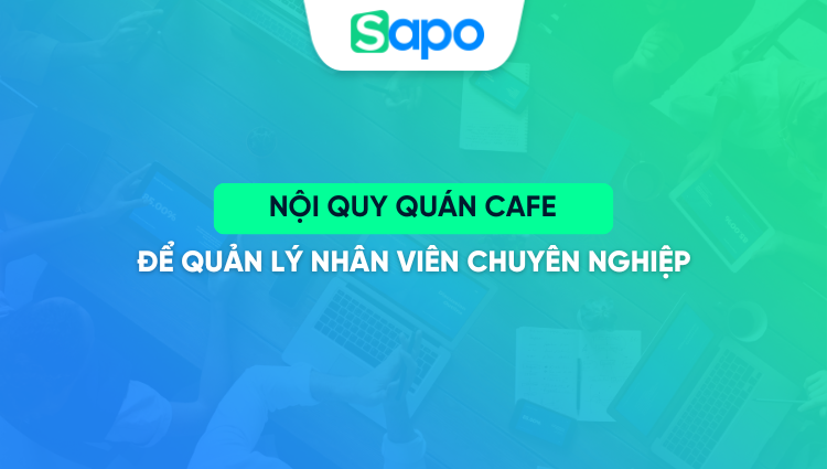 Nội quy quán cafe để quản lý nhân viên chuyên nghiệp