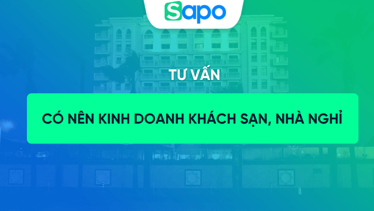 Liệu có nên kinh doanh khách sạn, nhà nghỉ?