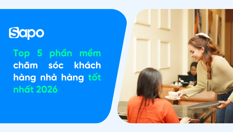 Top 5 phần mềm chăm sóc khách hàng nhà hàng được tin dùng 2026