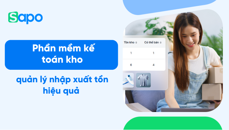 TOP 10+ Phần mềm kế toán kho quản lý nhập xuất tồn hiệu quả