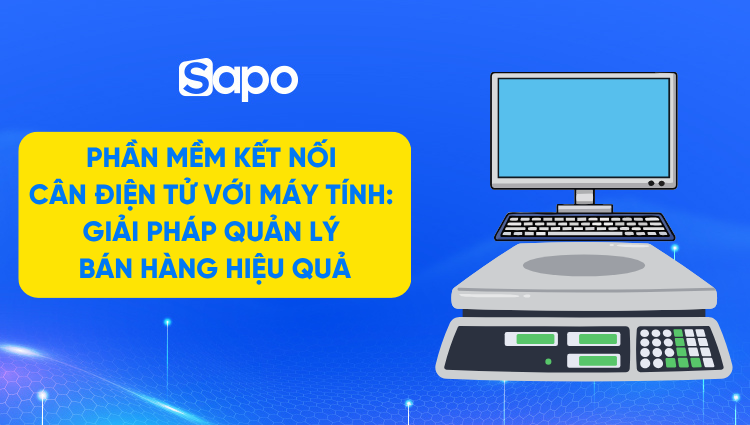 Phần mềm kết nối cân điện tử với máy tính: Giải pháp quản lý bán hàng hiệu quả