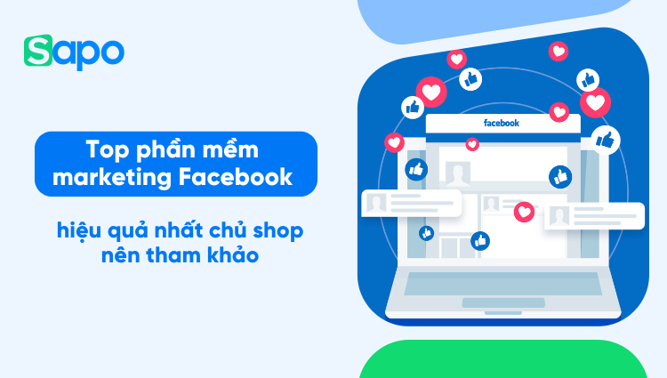 Top 5 phần mềm marketing Facebook hiệu quả chủ shop nên tham khảo