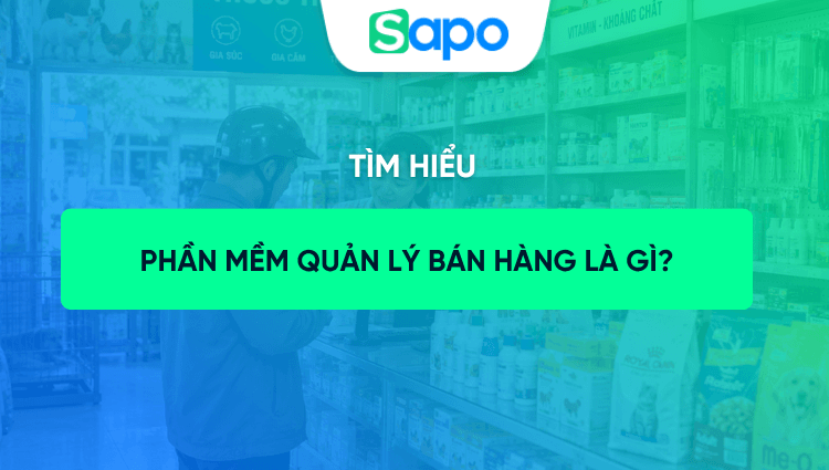Phần mềm quản lý bán hàng là gì? Chức năng, ưu nhược điểm và cách sử dụng